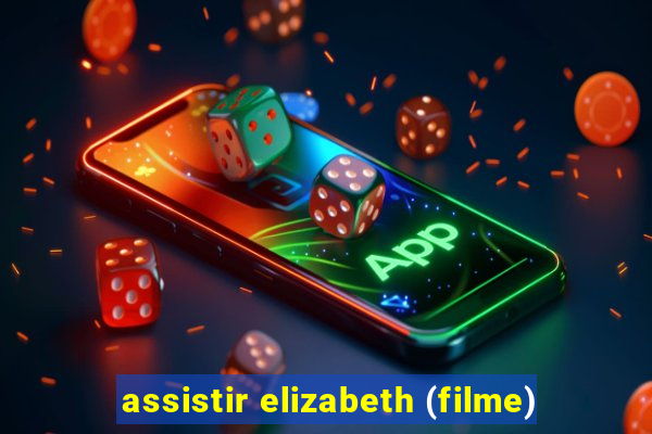 assistir elizabeth (filme)